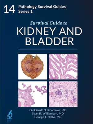 Survival Guide to Kidney and Bladder (Pathology Survival Guides: Series 1 Vol 14)**9798986743561**