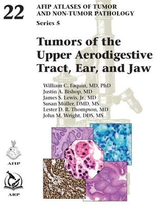 AFIP Atlases of Tumor and Non-Tumor Pathology 5/22: Tumors of the Upper Aerodigestive Tract Ear
