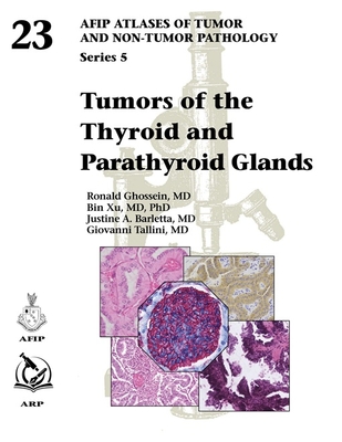 AFIP Atlases of Tumor and Non-Tumor Pathology 5/23: Tumors of the Thyroid and Parathyroid Glands