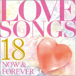 Love Songs 18 Now & Forever